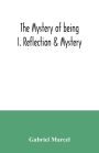 The mystery of being I. Reflection & Mystery