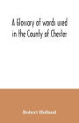 A glossary of words used in the County of Chester