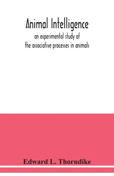 Animal intelligence: an experimental study of the associative processes in animals