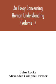 An essay concerning human understanding (Volume I)