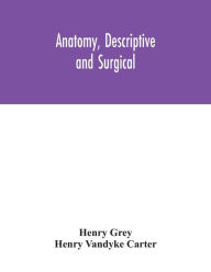 Title: Anatomy, Descriptive and Surgical, Author: Henry Grey