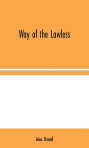 Title: Way of the Lawless, Author: Max Brand