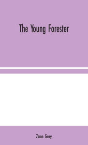 Title: The Young Forester, Author: Zane Grey