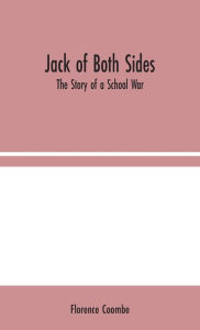 Title: Jack of Both Sides: The Story of a School War, Author: Florence Coombe