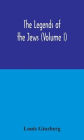 The legends of the Jews (Volume I)