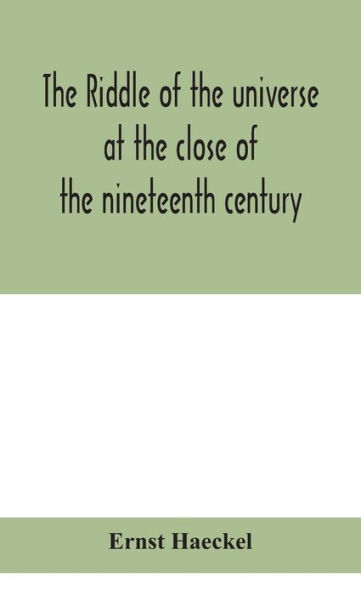 The riddle of the universe at the close of the nineteenth century