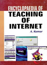 Title: Encyclopaedia of Teaching of Internet, Author: A. Kumar