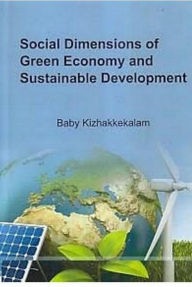 Title: Social Dimensions Of Green Economy And Sustainable Development, Author: BABY KIZHAKKEKALAM