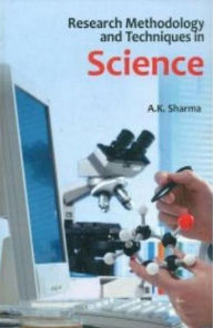 Title: Research Methodology And Techniques In Science, Author: A.K. Sharma