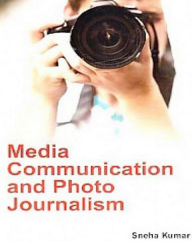 Title: Media Communication And Photo Journalism, Author: Sneha Kumar