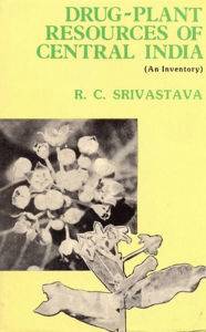 Title: Drug Plant Resources of Central India-An Inventory, Author: R.C. SRIVASTAVA