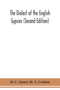 Title: The dialect of the English gypsies (Second Edition), Author: B. C. Smart