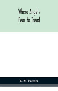 Title: Where angels fear to tread, Author: E. M. Forster