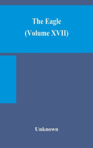 Title: The Eagle (Volume XVII), Author: Unknown