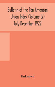Title: Bulletin of the Pan American Union Index (Volume LV) July-December 1922, Author: Unknown