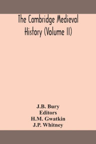 Title: The Cambridge medieval history (Volume II), Author: J.B. Bury