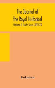 Title: The journal of the Royal Historical and Archaeological association of Ireland: Originally Founded as The Kilkenny Archaeological Society (Volume I) Fourth Series (1870-71), Author: Unknown