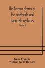 The German classics of the nineteenth and twentieth centuries: masterpieces of German literature translated into English (Volume I)