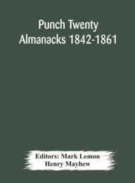 Title: Punch Twenty Almanacks 1842-1861, Author: Henry Mayhew