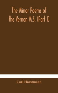 Title: The Minor poems of the Vernon M.S. (Part I), Author: Carl Horstmann