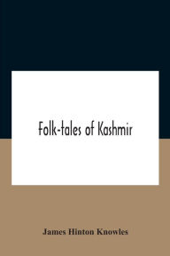 Title: Folk-Tales Of Kashmir, Author: James Hinton Knowles