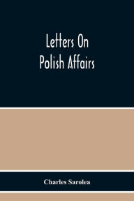 Title: Letters On Polish Affairs, Author: Charles Sarolea