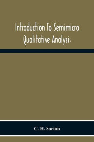 Title: Introduction To Semimicro Qualitative Analysis, Author: C.H. Sorum