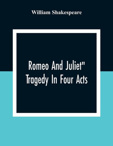 Romeo And Juliet: Tragedy In Four Acts