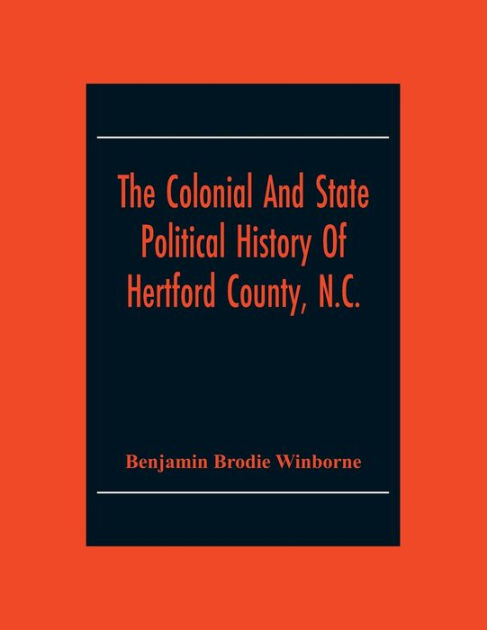 The Colonial And State Political History Of Hertford County N.C. Paperback