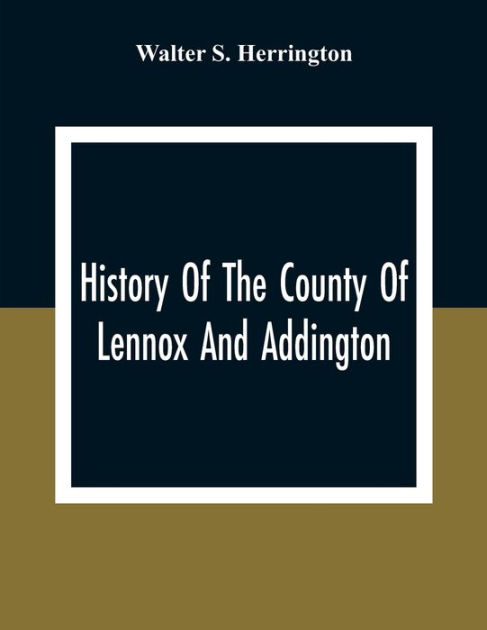 History Of The County Of Lennox And Addington By Walter S. Herrington ...