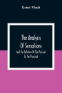 The Analysis Of Sensations, And The Relation Of The Physical To The Psychical