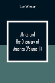 Title: Africa And The Discovery Of America (Volume Ii), Author: Leo Wiener
