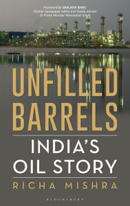 Title: Unfilled Barrels: India's oil story, Author: Richa Mishra