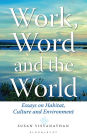 Work, Word and the World: Essays on Habitat, Culture and Environment