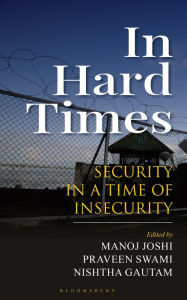 Title: In Hard Times: Security in a Time of Insecurity, Author: Manoj Joshi