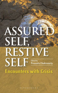 Title: Assured Self, Restive Self: Encounters with Crisis, Author: Prasanta Chakravarty