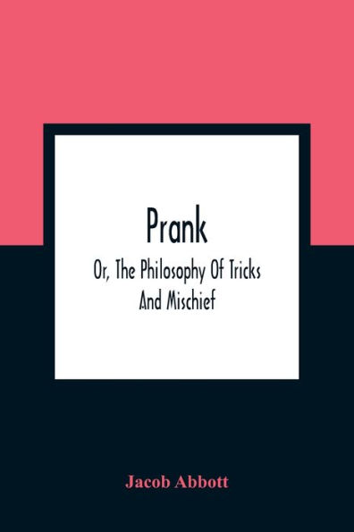 Prank; Or, The Philosophy Of Tricks And Mischief