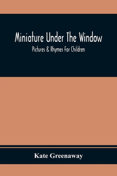 Miniature Under The Window; Pictures & Rhymes For Children