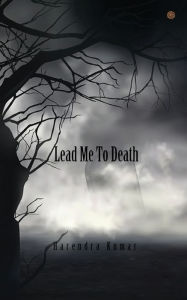 Title: Lead me to death, Author: Harendra Kumar