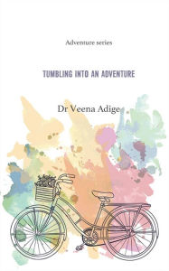 Title: Tumbling Into An Adventure: Adventure series, Author: Dr Veena Adige