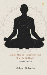 Title: Simple Step To Transform Your Body In 28 Days!, Author: Mahesh Dobariya