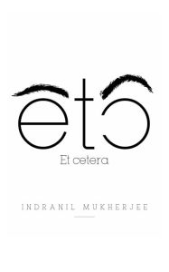 Title: ETC: Etcetra, Author: Indranil Mukherjee
