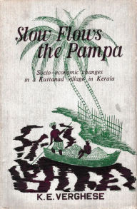 Title: Slow Flows the Pampa: Socio-Economic changes in a Kuttanad village in Kerala, Author: K.E. Verghese