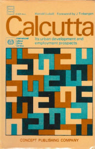 Title: Urban Development And Employment: The Prospects For Calcutta, Author: Harold Lubell