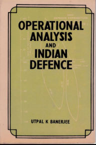 Title: Operational Analysis and Indian Defence, Author: Utpal K. Banerjee