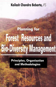 Title: Planning For Forest Resources and Bio Diversity Management: Principles, Organization and Methodology, Author: Kailash Chandra Bebarta