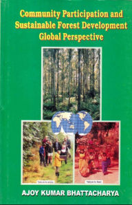 Title: Community Participation And Sustainable Forest Development Global Perspective, Author: Ajoy Kumar Bhattacharya