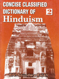 Title: Concise Classified Dictionary of Hinduism: Dharma-Karma Base, Author: K. V. Soundara Rajan