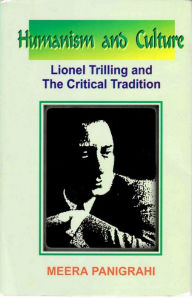 Title: Humanism and Culture: Lionel Trilling and the Critical Tradition, Author: Meera Panigrahi