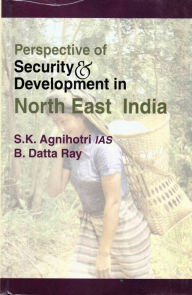 Title: Perspective of Security and Development in North East India, Author: S. K. Agnihotri
